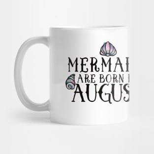 Mermaids are born in August Mug